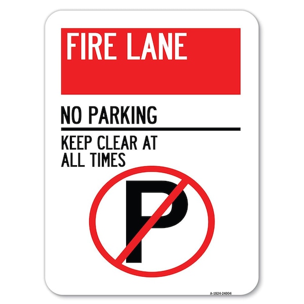 Signmission Fire Lane No Parking Keep Clear All Times Heavy-Gauge Aluminum Parking Sign, 18" x 24", A-1824-24004 A-1824-24004 - main